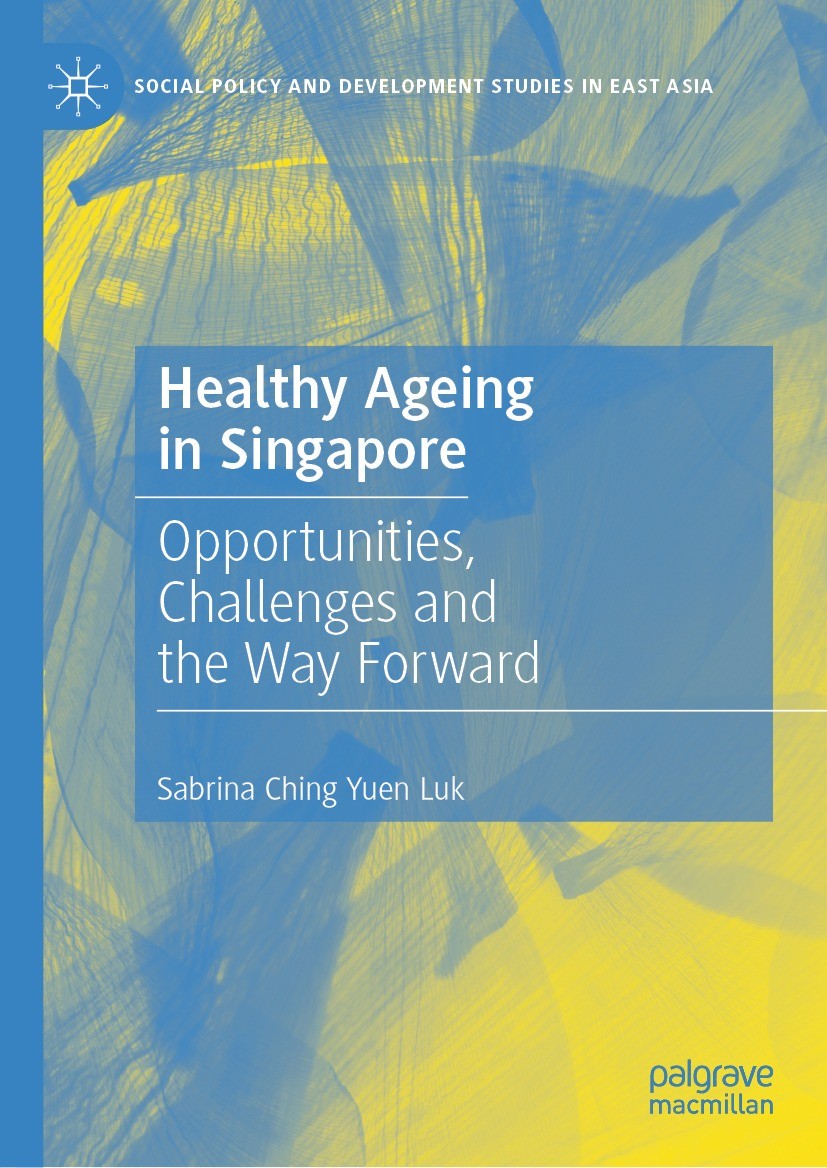 Titlebook: Healthy Ageing in Singapore; Opportunities, Chall Sabrina Ching Yuen Luk Book 2023 The Editor(s) (if applicable) and The Author(s), under e Titlebook: Healthy Ageing in Singapore; Opportunities, Chall Sabrina Ching Yuen Luk Book 2023 The Editor(s) (if applicable) and The Author(s), under e