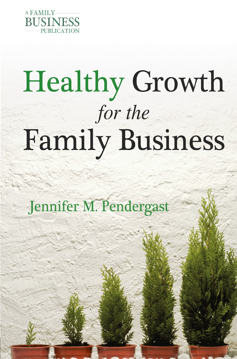 Titlebook: Healthy Growth for the Family Business; Jennifer M. Pendergast Book 2011 Palgrave Macmillan, a division of Nature America Inc. 2011 brand. Titlebook: Healthy Growth for the Family Business; Jennifer M. Pendergast Book 2011 Palgrave Macmillan, a division of Nature America Inc. 2011 brand.