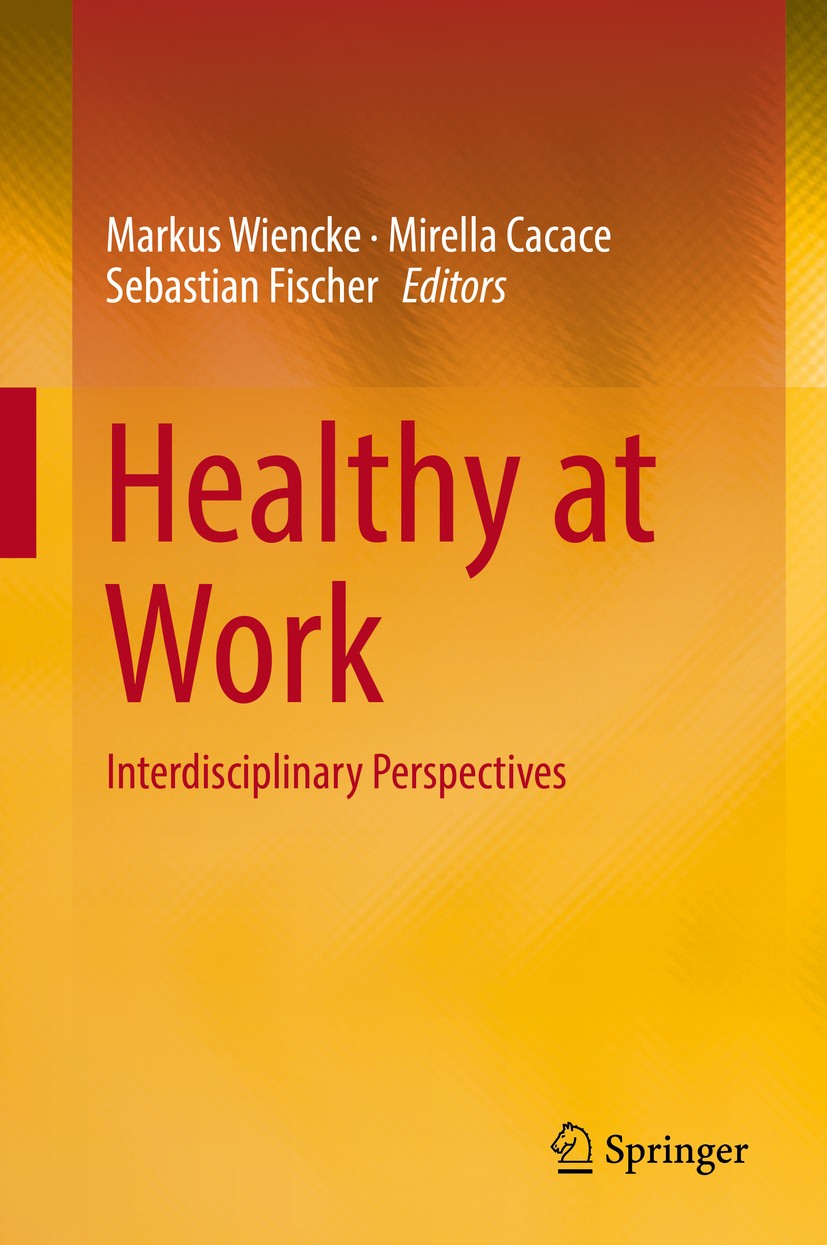Titlebook: Healthy at Work; Interdisciplinary Pe Markus Wiencke,Mirella Cacace,Sebastian Fischer Book 2016 Springer International Publishing Switzerla Titlebook: Healthy at Work; Interdisciplinary Pe Markus Wiencke,Mirella Cacace,Sebastian Fischer Book 2016 Springer International Publishing Switzerla