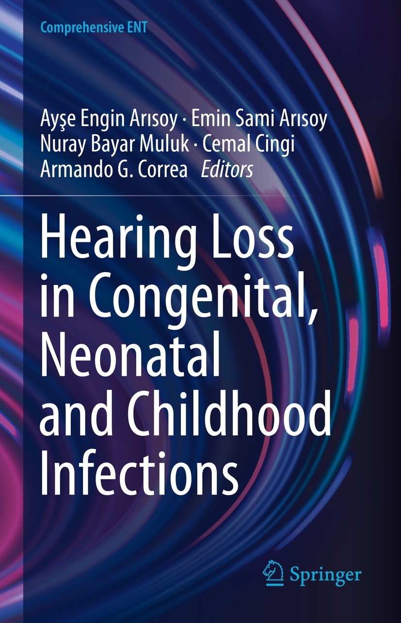 Titlebook: Hearing Loss in Congenital, Neonatal and Childhood Infections; Ayşe Engin Arısoy,Emin Sami Arısoy,Armando G. Corr Book 2023 The Editor(s) Titlebook: Hearing Loss in Congenital, Neonatal and Childhood Infections; Ayşe Engin Arısoy,Emin Sami Arısoy,Armando G. Corr Book 2023 The Editor(s)
