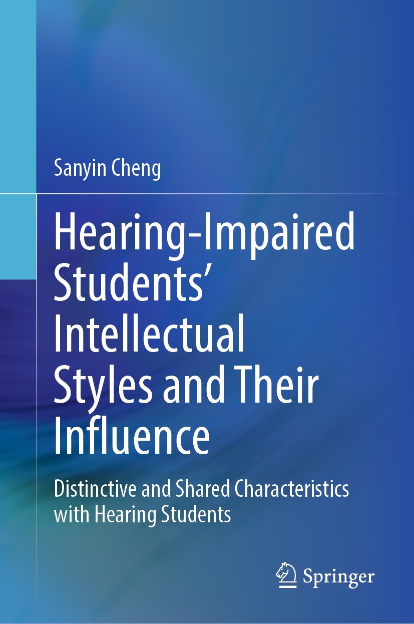 Titlebook: Hearing-Impaired Students’ Intellectual Styles and Their Influence; Distinctive and Shar Sanyin Cheng Book 2023 Springer Nature Singapore P Titlebook: Hearing-Impaired Students’ Intellectual Styles and Their Influence; Distinctive and Shar Sanyin Cheng Book 2023 Springer Nature Singapore P