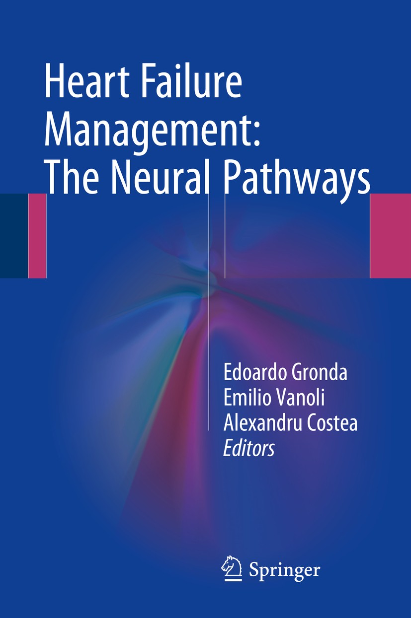 Titlebook: Heart Failure Management: The Neural Pathways; Edoardo Gronda,Emilio Vanoli,Alexandru Costea Book 2016 Springer International Publishing S Titlebook: Heart Failure Management: The Neural Pathways; Edoardo Gronda,Emilio Vanoli,Alexandru Costea Book 2016 Springer International Publishing S