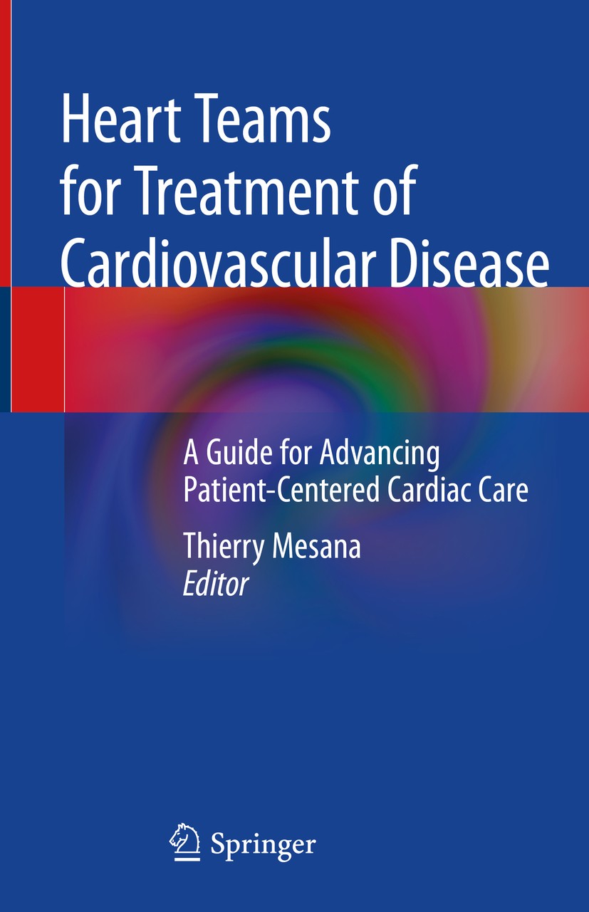 Titlebook: Heart Teams for Treatment of Cardiovascular Disease; A Guide for Advancin Thierry Mesana Book 2019 Springer Nature Switzerland AG 2019 Card Titlebook: Heart Teams for Treatment of Cardiovascular Disease; A Guide for Advancin Thierry Mesana Book 2019 Springer Nature Switzerland AG 2019 Card
