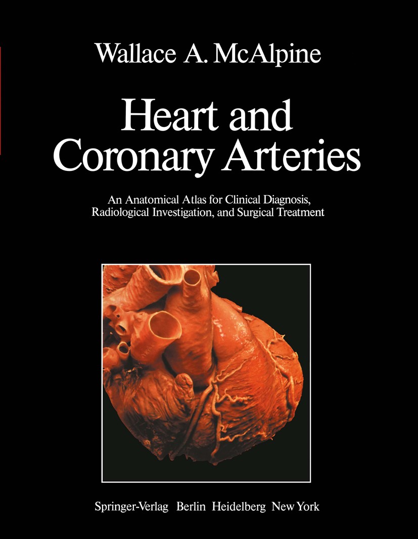Titlebook: Heart and Coronary Arteries; An Anatomical Atlas Wallace A. McAlpine Book 1975 Springer-Verlag Berlin · Heidelberg 1975 Herz.Koronararteri Titlebook: Heart and Coronary Arteries; An Anatomical Atlas Wallace A. McAlpine Book 1975 Springer-Verlag Berlin · Heidelberg 1975 Herz.Koronararteri