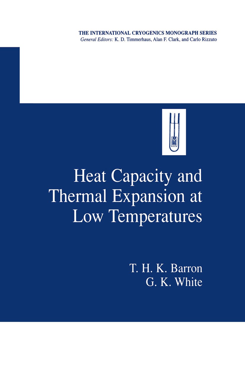Titlebook: Heat Capacity and Thermal Expansion at Low Temperatures; T. H. K. Barron,G. K. White Book 1999 Springer Science+Business Media New York 19 Titlebook: Heat Capacity and Thermal Expansion at Low Temperatures; T. H. K. Barron,G. K. White Book 1999 Springer Science+Business Media New York 19