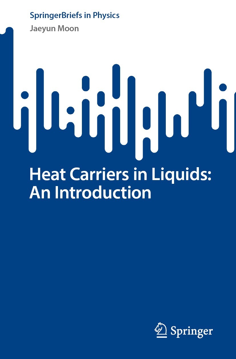 Titlebook: Heat Carriers in Liquids: An Introduction; Jaeyun Moon Book 2024 The Editor(s) (if applicable) and The Author(s), under exclusive license Titlebook: Heat Carriers in Liquids: An Introduction; Jaeyun Moon Book 2024 The Editor(s) (if applicable) and The Author(s), under exclusive license