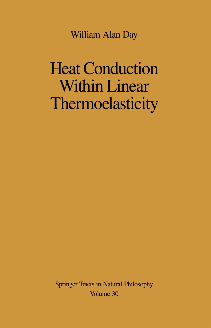 Titlebook: Heat Conduction Within Linear Thermoelasticity; William Alan Day Book 1985 Springer-Verlag New York Inc. 1985 Heat.development.differentia Titlebook: Heat Conduction Within Linear Thermoelasticity; William Alan Day Book 1985 Springer-Verlag New York Inc. 1985 Heat.development.differentia