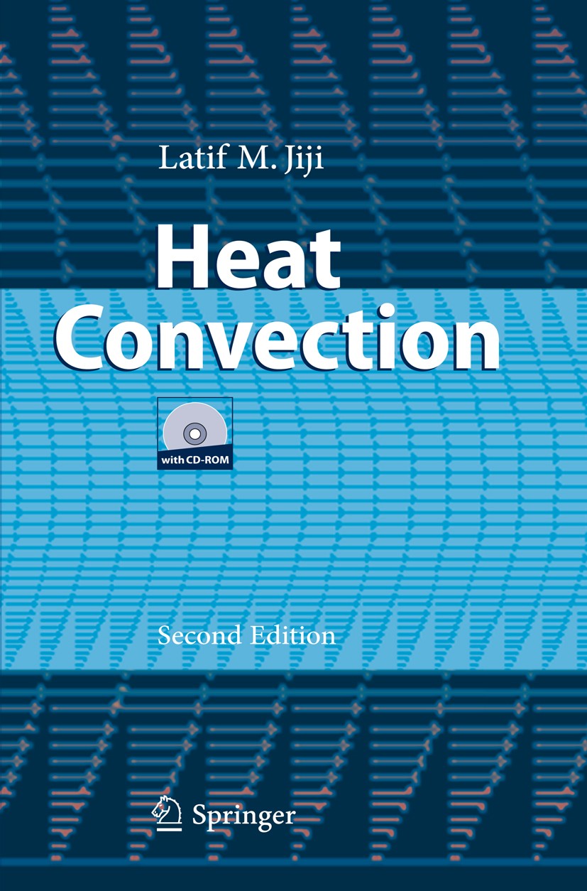 Titlebook: Heat Convection; Latif M. Jiji Textbook 2009Latest edition Springer-Verlag Berlin Heidelberg 2009 Heat transfer.channel flow.convection.ex Titlebook: Heat Convection; Latif M. Jiji Textbook 2009Latest edition Springer-Verlag Berlin Heidelberg 2009 Heat transfer.channel flow.convection.ex