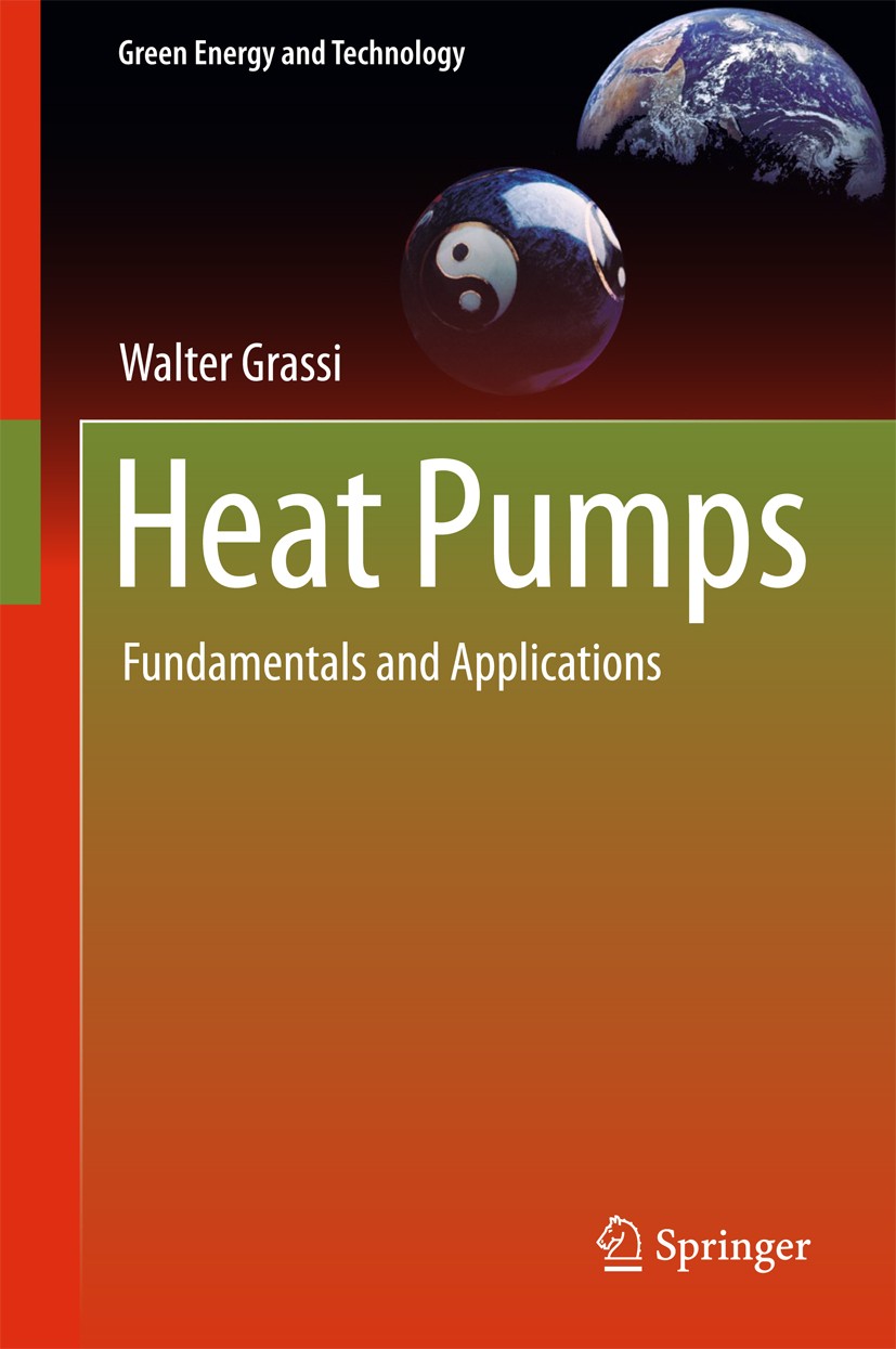 Titlebook: Heat Pumps; Fundamentals and App Walter Grassi Book 2018 Springer International Publishing AG 2018 Energy Efficiency.Renewable Sources.Wate Titlebook: Heat Pumps; Fundamentals and App Walter Grassi Book 2018 Springer International Publishing AG 2018 Energy Efficiency.Renewable Sources.Wate