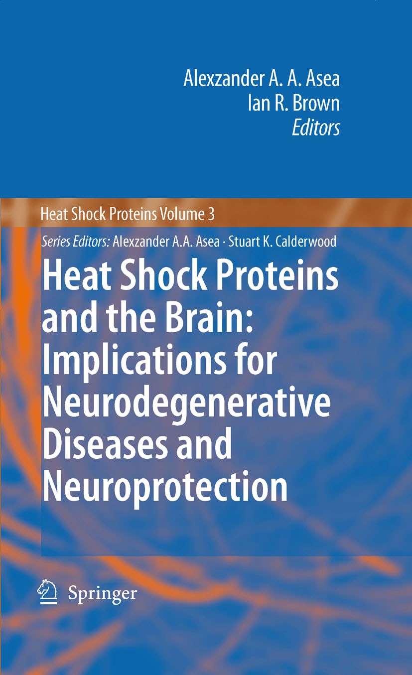 Titlebook: Heat Shock Proteins and the Brain: Implications for Neurodegenerative Diseases and Neuroprotection; Alexzander A.A. Asea,Ian R. Brown Book Titlebook: Heat Shock Proteins and the Brain: Implications for Neurodegenerative Diseases and Neuroprotection; Alexzander A.A. Asea,Ian R. Brown Book