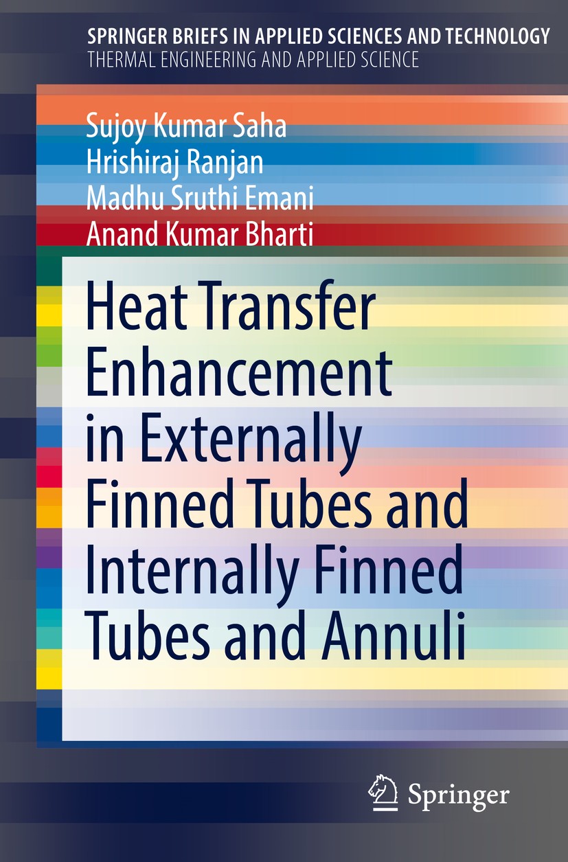 Titlebook: Heat Transfer Enhancement in Externally Finned Tubes and Internally Finned Tubes and Annuli; Sujoy Kumar Saha,Hrishiraj Ranjan,Anand Kumar Titlebook: Heat Transfer Enhancement in Externally Finned Tubes and Internally Finned Tubes and Annuli; Sujoy Kumar Saha,Hrishiraj Ranjan,Anand Kumar