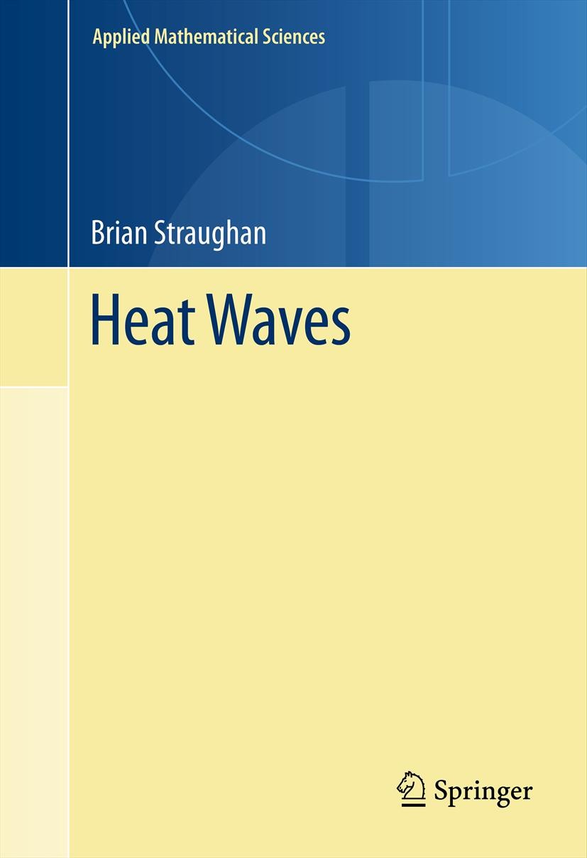 Titlebook: Heat Waves; Brian Straughan Book 2011 Springer Science+Business Media, LLC 2011 Heat.Straughan.Waves.fluid- and aerodynamics Titlebook: Heat Waves; Brian Straughan Book 2011 Springer Science+Business Media, LLC 2011 Heat.Straughan.Waves.fluid- and aerodynamics