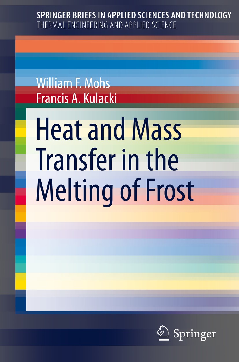 Titlebook: Heat and Mass Transfer in the Melting of Frost; William F. Mohs,Francis A. Kulacki Book 2015 Springer International Publishing Switzerland Titlebook: Heat and Mass Transfer in the Melting of Frost; William F. Mohs,Francis A. Kulacki Book 2015 Springer International Publishing Switzerland