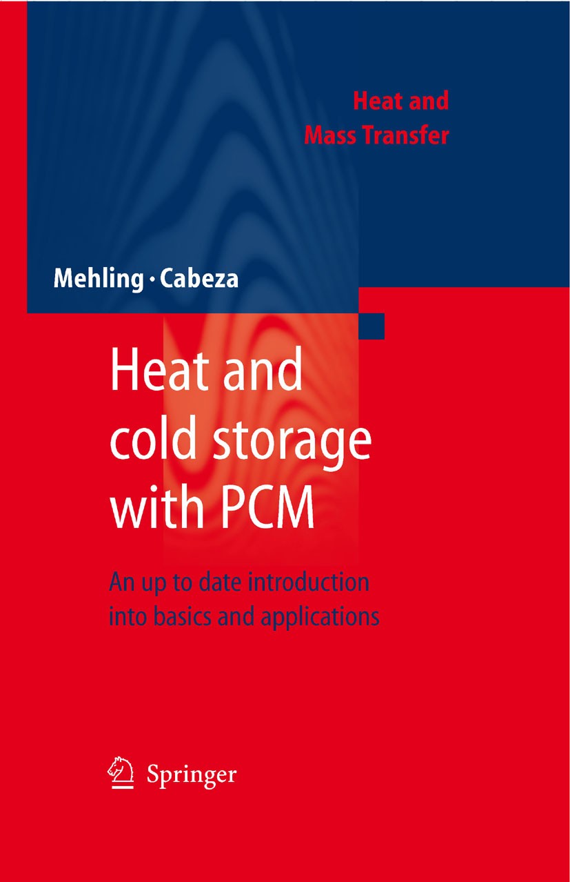 Titlebook: Heat and cold storage with PCM; An up to date introd Harald Mehling,Luisa F. Cabeza Book 2008 Springer-Verlag Berlin Heidelberg 2008 Heat s Titlebook: Heat and cold storage with PCM; An up to date introd Harald Mehling,Luisa F. Cabeza Book 2008 Springer-Verlag Berlin Heidelberg 2008 Heat s