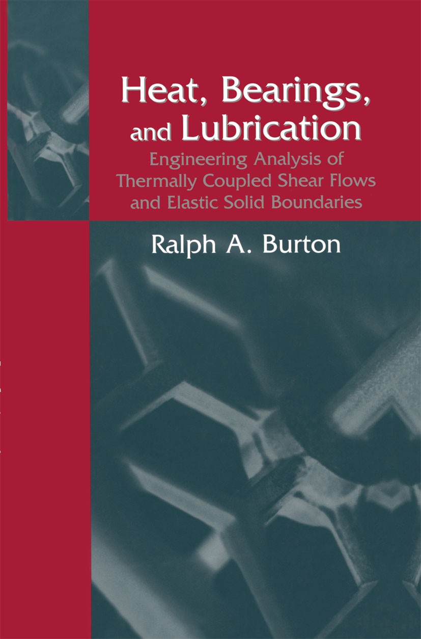 Titlebook: Heat, Bearings, and Lubrication; Engineering Analysis Ralph A. Burton Book 2000 Springer Science+Business Media New York 2000 Tribology.bea Titlebook: Heat, Bearings, and Lubrication; Engineering Analysis Ralph A. Burton Book 2000 Springer Science+Business Media New York 2000 Tribology.bea