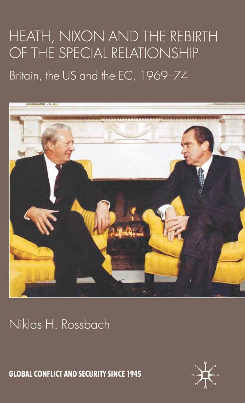 Titlebook: Heath, Nixon and the Rebirth of the Special Relationship; Britain, the US and Niklas H. Rossbach Book 2009 Niklas H. Rossbach 2009 Anglo-A Titlebook: Heath, Nixon and the Rebirth of the Special Relationship; Britain, the US and Niklas H. Rossbach Book 2009 Niklas H. Rossbach 2009 Anglo-A