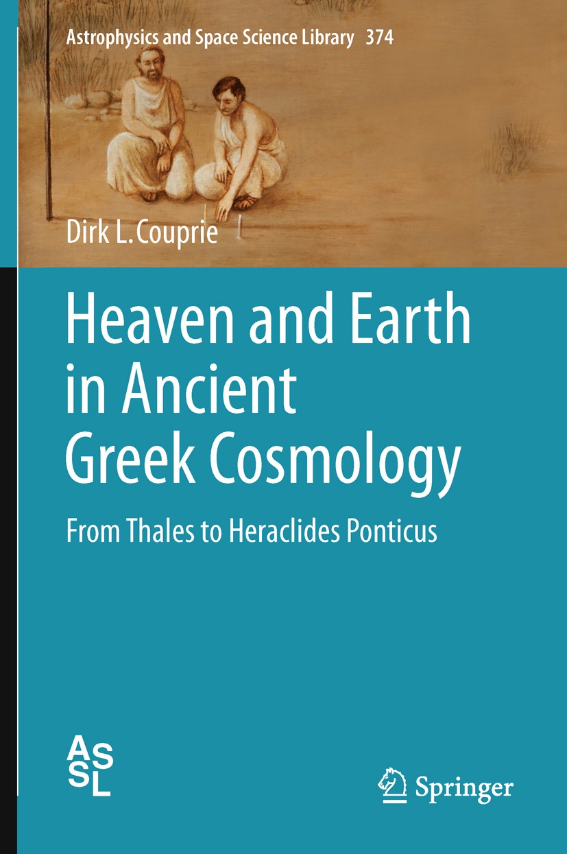 Titlebook: Heaven and Earth in Ancient Greek Cosmology; From Thales to Herac Dirk L. Couprie Book 2011 Springer Science+Business Media, LLC 2011 Anaxi Titlebook: Heaven and Earth in Ancient Greek Cosmology; From Thales to Herac Dirk L. Couprie Book 2011 Springer Science+Business Media, LLC 2011 Anaxi