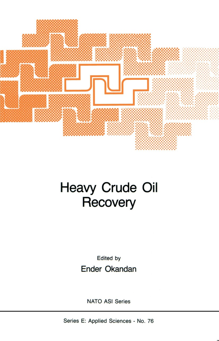 Titlebook: Heavy Crude Oil Recovery; Ender Okandan (Associate Professor, Chairman) Book 1984 Martinus Nijhoff Publishers, The Hague 1984 carbon dioxi Titlebook: Heavy Crude Oil Recovery; Ender Okandan (Associate Professor, Chairman) Book 1984 Martinus Nijhoff Publishers, The Hague 1984 carbon dioxi