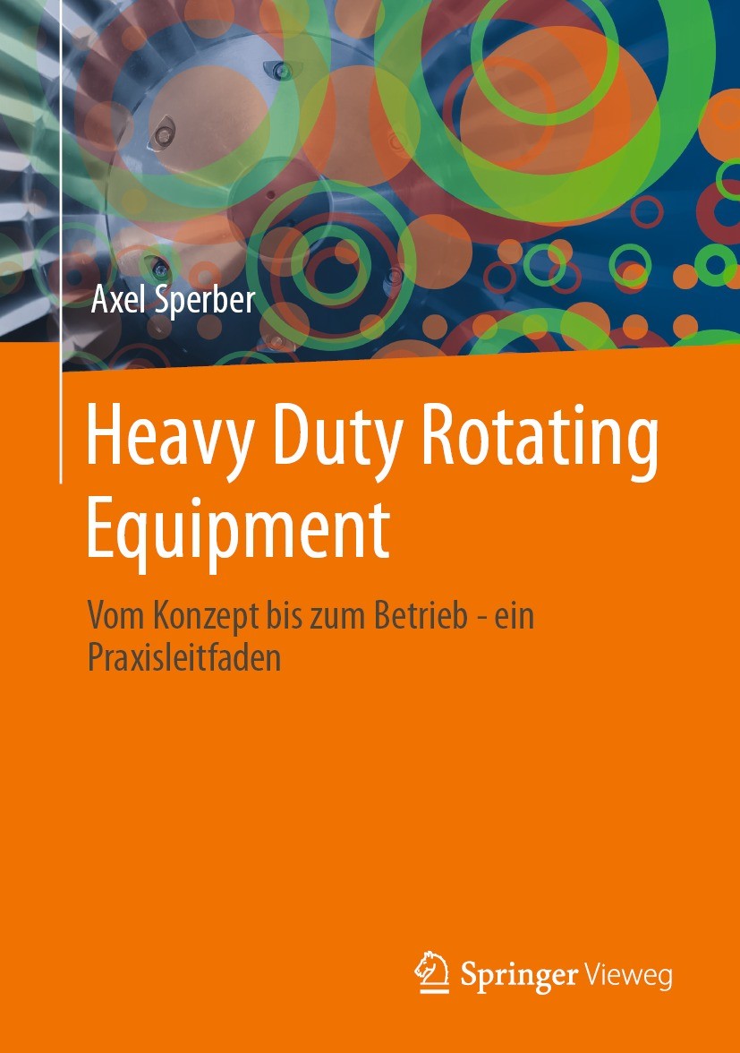 Titlebook: Heavy Duty Rotating Equipment; Vom Konzept bis zum Axel Sperber Book 2023 Der/die Herausgeber bzw. der/die Autor(en), exklusiv lizenziert Titlebook: Heavy Duty Rotating Equipment; Vom Konzept bis zum Axel Sperber Book 2023 Der/die Herausgeber bzw. der/die Autor(en), exklusiv lizenziert