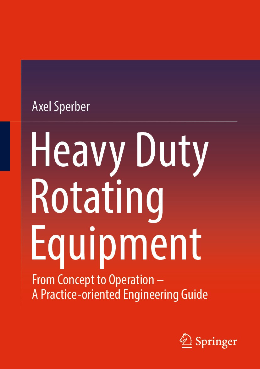 Titlebook: Heavy Duty Rotating Equipment; From Concept to Oper Axel Sperber Book 2024 The Editor(s) (if applicable) and The Author(s), under exclusive Titlebook: Heavy Duty Rotating Equipment; From Concept to Oper Axel Sperber Book 2024 The Editor(s) (if applicable) and The Author(s), under exclusive