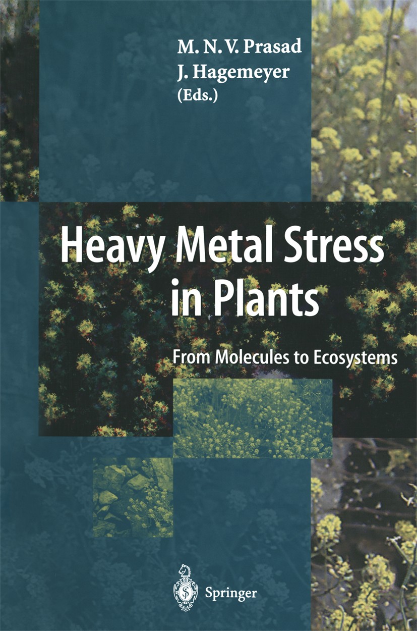 Titlebook: Heavy Metal Stress in Plants; From Molecules to Ec M. N. V. Prasad,J. Hagemeyer Book 19991st edition Springer-Verlag Berlin Heidelberg 1999 Titlebook: Heavy Metal Stress in Plants; From Molecules to Ec M. N. V. Prasad,J. Hagemeyer Book 19991st edition Springer-Verlag Berlin Heidelberg 1999