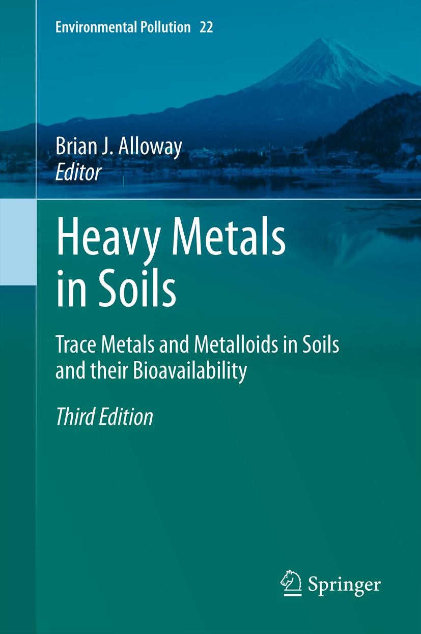 Titlebook: Heavy Metals in Soils; Trace Metals and Met Brian J. Alloway Book 2013Latest edition Springer Science+Business Media Dordrecht 2013 Environ Titlebook: Heavy Metals in Soils; Trace Metals and Met Brian J. Alloway Book 2013Latest edition Springer Science+Business Media Dordrecht 2013 Environ