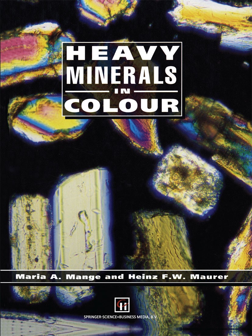 Titlebook: Heavy Minerals in Colour; Maria A. Mange,Heinz F. W. Maurer Book 1992 Maria A. Mange and Heinz F. W. Maurer 1992 mineral.mineral resources Titlebook: Heavy Minerals in Colour; Maria A. Mange,Heinz F. W. Maurer Book 1992 Maria A. Mange and Heinz F. W. Maurer 1992 mineral.mineral resources
