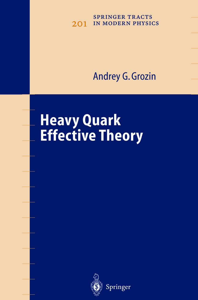 Titlebook: Heavy Quark Effective Theory; Andrey Grozin Book 2004 Springer-Verlag Berlin Heidelberg 2004 Gluon.Hadron.Heavy quark physics.High energy Titlebook: Heavy Quark Effective Theory; Andrey Grozin Book 2004 Springer-Verlag Berlin Heidelberg 2004 Gluon.Hadron.Heavy quark physics.High energy