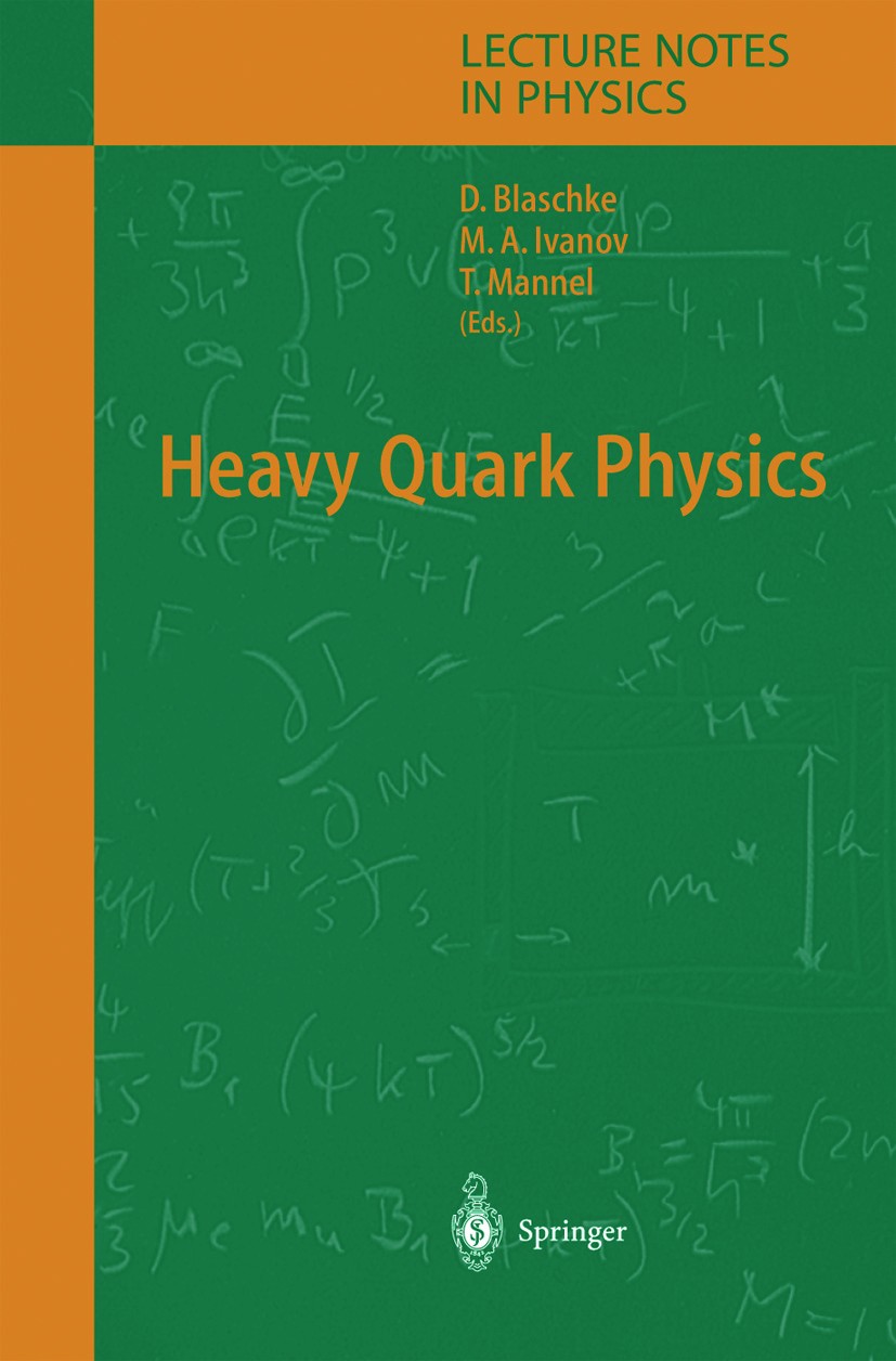 Titlebook: Heavy Quark Physics; David Blaschke,Mikhal A. Ivanov,Thomas Mannel Book 2004 Springer-Verlag Berlin Heidelberg 2004 B physics.Quark.cp vio Titlebook: Heavy Quark Physics; David Blaschke,Mikhal A. Ivanov,Thomas Mannel Book 2004 Springer-Verlag Berlin Heidelberg 2004 B physics.Quark.cp vio