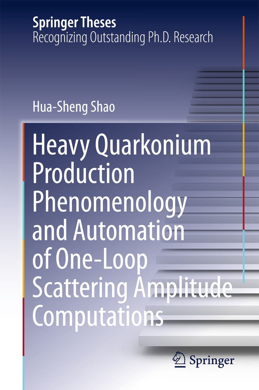 Titlebook: Heavy Quarkonium Production Phenomenology and Automation of One-Loop Scattering Amplitude Computatio; Hua-Sheng Shao Book 2016 Springer Sc Titlebook: Heavy Quarkonium Production Phenomenology and Automation of One-Loop Scattering Amplitude Computatio; Hua-Sheng Shao Book 2016 Springer Sc