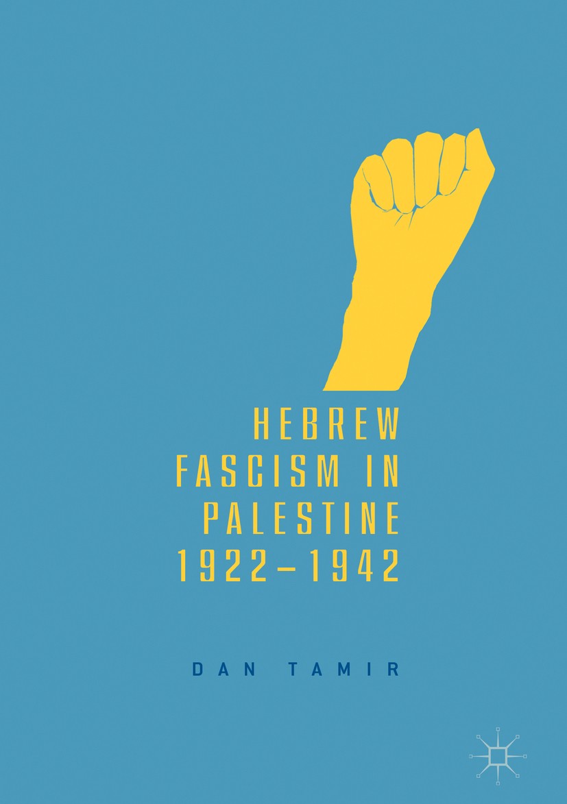 Titlebook: Hebrew Fascism in Palestine, 1922–1942; Dan Tamir Book 2018 The Editor(s) (if applicable) and The Author(s) 2018 labour zionists.revisioni Titlebook: Hebrew Fascism in Palestine, 1922–1942; Dan Tamir Book 2018 The Editor(s) (if applicable) and The Author(s) 2018 labour zionists.revisioni