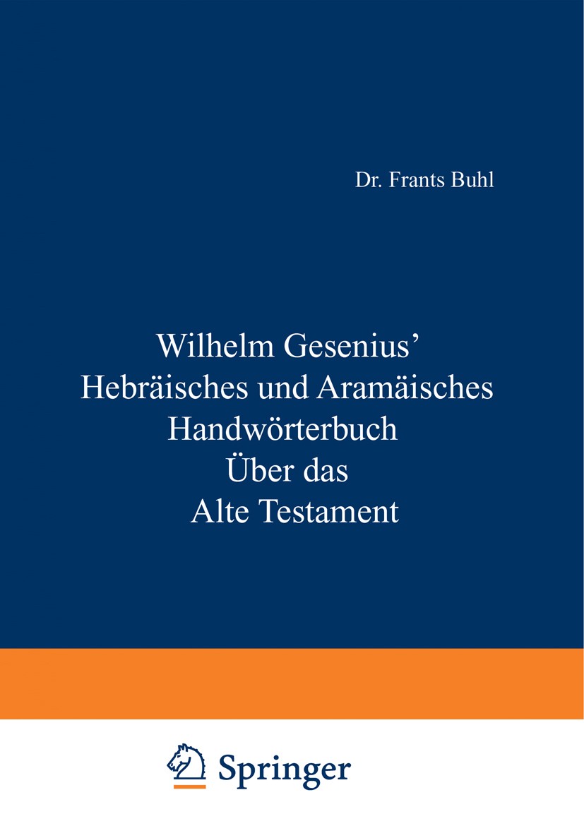 Titlebook: Hebräisches und Aramäisches Handwörterbuch über das Alte Testament; Wilhelm Gesenius,Frants Buhl (Professor) Book 1962Latest edition Sprin Titlebook: Hebräisches und Aramäisches Handwörterbuch über das Alte Testament; Wilhelm Gesenius,Frants Buhl (Professor) Book 1962Latest edition Sprin