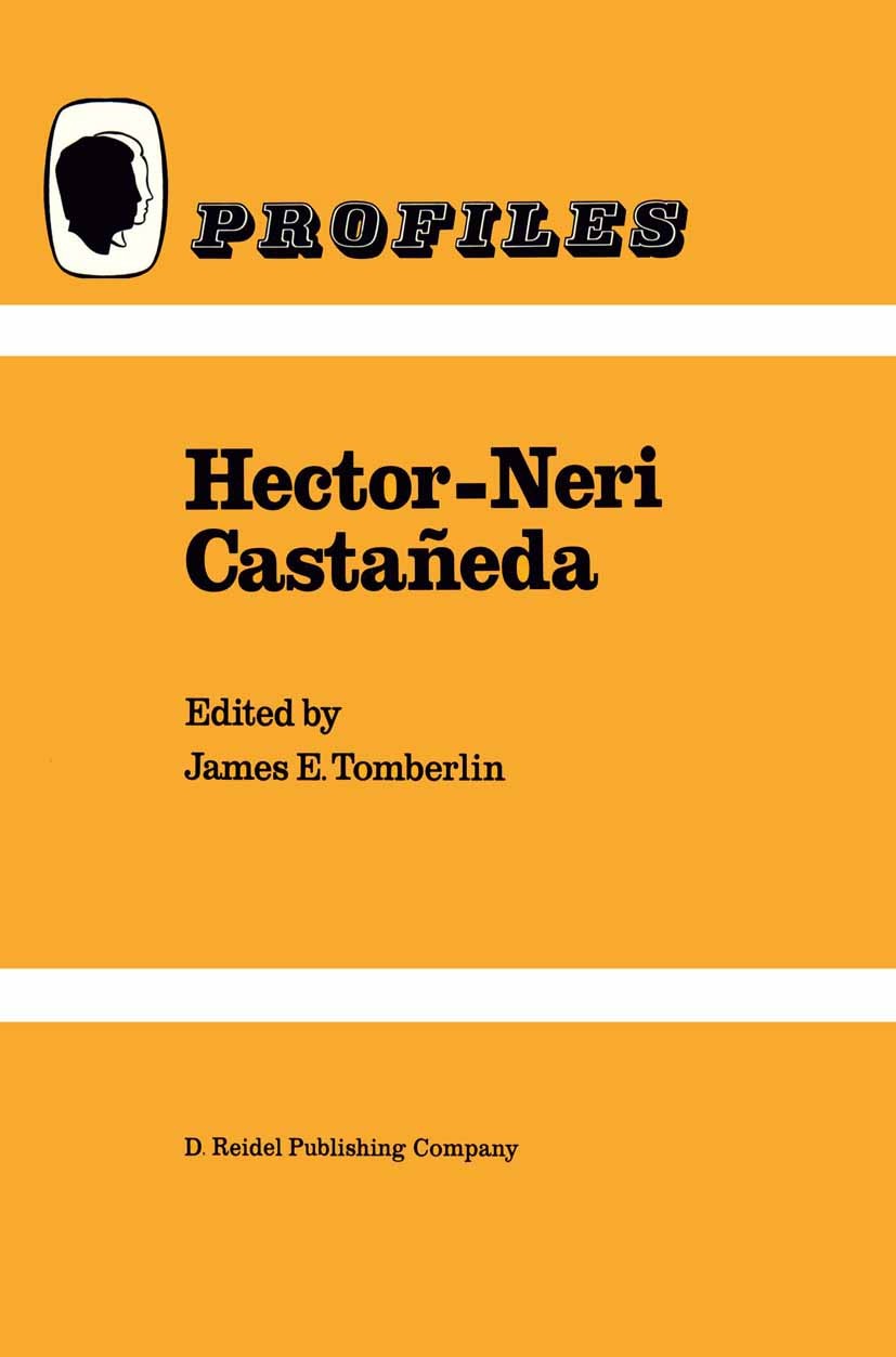 Titlebook: Hector-Neri Castañeda; James E. Tomberlin Book 1986 D. Reidel Publishing Company 1986 Immanuel Kant.Kant.Ludwig Wittgenstein.Plato.history Titlebook: Hector-Neri Castañeda; James E. Tomberlin Book 1986 D. Reidel Publishing Company 1986 Immanuel Kant.Kant.Ludwig Wittgenstein.Plato.history
