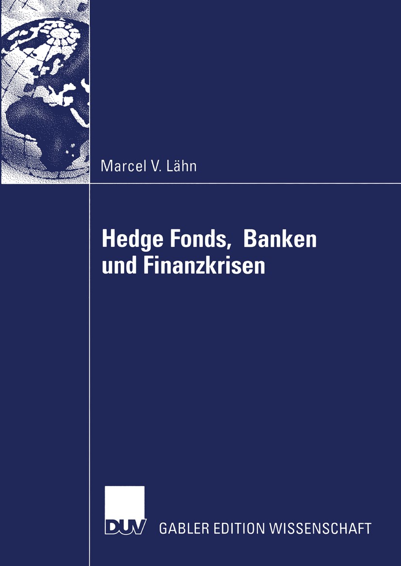 Titlebook: Hedge Fonds, Banken und Finanzkrisen; Die Bedeutung außerb Marcel Vincent Lähn Book 2004 Deutscher Universitäts-Verlag/GWV Fachverlage GmbH Titlebook: Hedge Fonds, Banken und Finanzkrisen; Die Bedeutung außerb Marcel Vincent Lähn Book 2004 Deutscher Universitäts-Verlag/GWV Fachverlage GmbH