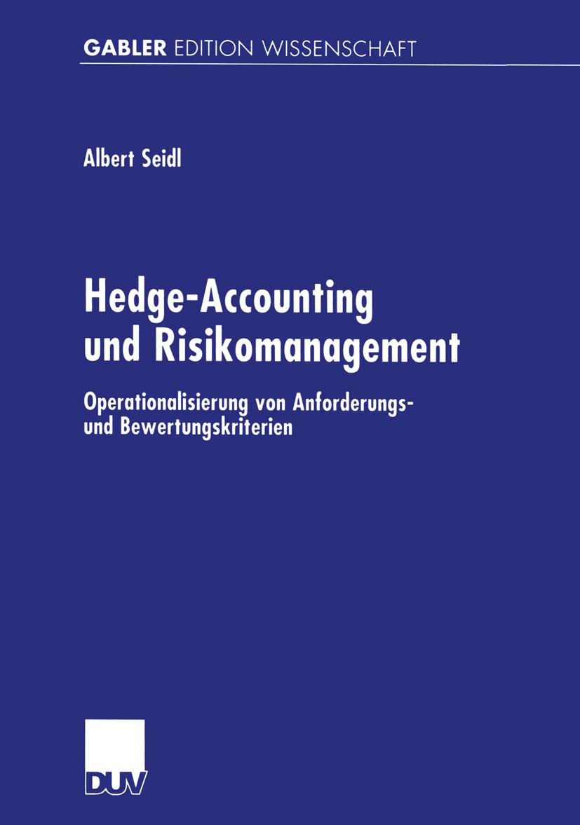 Titlebook: Hedge-Accounting und Risikomanagement; Operationalisierung Albert Seidl Book 2000 Betriebswirtschaftlicher Verlag Dr. Th. Gabler GmbH, Wie Titlebook: Hedge-Accounting und Risikomanagement; Operationalisierung Albert Seidl Book 2000 Betriebswirtschaftlicher Verlag Dr. Th. Gabler GmbH, Wie