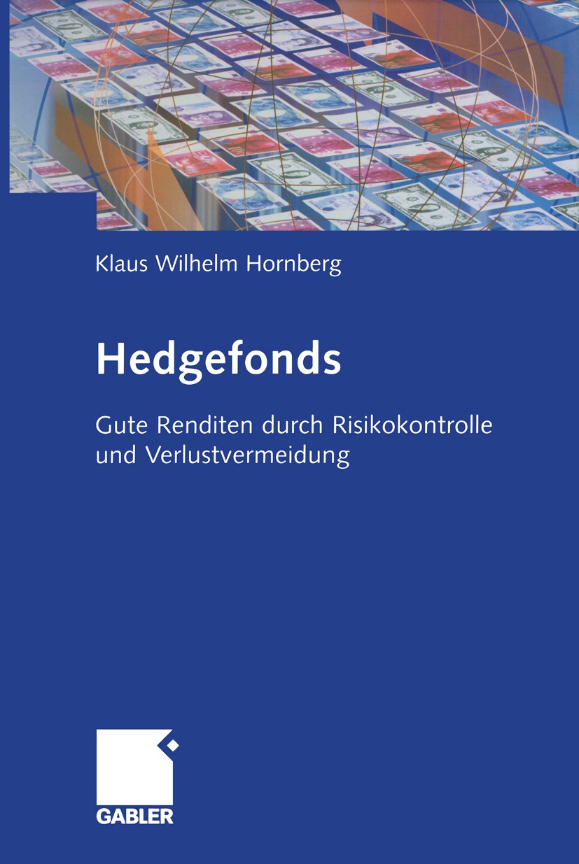 Titlebook: Hedgefonds; Gute Renditen durch Klaus Wilhelm Hornberg Book 2006 Gabler Verlag | Springer Fachmedien Wiesbaden GmbH, Wiesbaden 2006 Altern Titlebook: Hedgefonds; Gute Renditen durch Klaus Wilhelm Hornberg Book 2006 Gabler Verlag | Springer Fachmedien Wiesbaden GmbH, Wiesbaden 2006 Altern