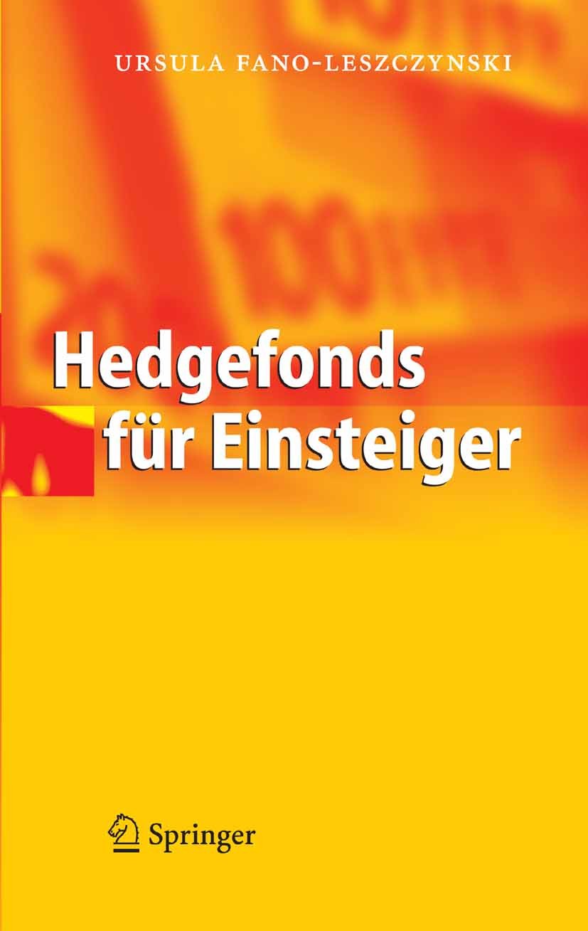 Titlebook: Hedgefonds für Einsteiger; Ursula Fano-Leszczynski Book 2005 Springer-Verlag Berlin Heidelberg 2005 Alternative Investment.Alternative Inv Titlebook: Hedgefonds für Einsteiger; Ursula Fano-Leszczynski Book 2005 Springer-Verlag Berlin Heidelberg 2005 Alternative Investment.Alternative Inv