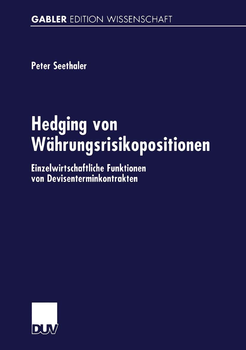 Titlebook: Hedging von Währungsrisikopositionen; Einzelwirtschaftlich Peter Seethaler Book 1999 Springer Fachmedien Wiesbaden 1999 Beschaffung.Chance. Titlebook: Hedging von Währungsrisikopositionen; Einzelwirtschaftlich Peter Seethaler Book 1999 Springer Fachmedien Wiesbaden 1999 Beschaffung.Chance.