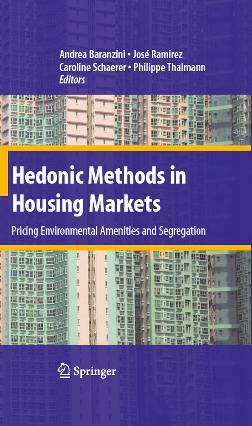 Titlebook: Hedonic Methods in Housing Markets; Pricing Environmenta Andrea Baranzini,José Ramirez,Philippe Thalmann Book 2008 Springer-Verlag New York Titlebook: Hedonic Methods in Housing Markets; Pricing Environmenta Andrea Baranzini,José Ramirez,Philippe Thalmann Book 2008 Springer-Verlag New York