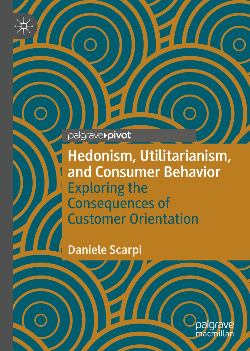 Titlebook: Hedonism, Utilitarianism, and Consumer Behavior; Exploring the Conseq Daniele Scarpi Book 2020 The Author(s), under exclusive license to Sp Titlebook: Hedonism, Utilitarianism, and Consumer Behavior; Exploring the Conseq Daniele Scarpi Book 2020 The Author(s), under exclusive license to Sp
