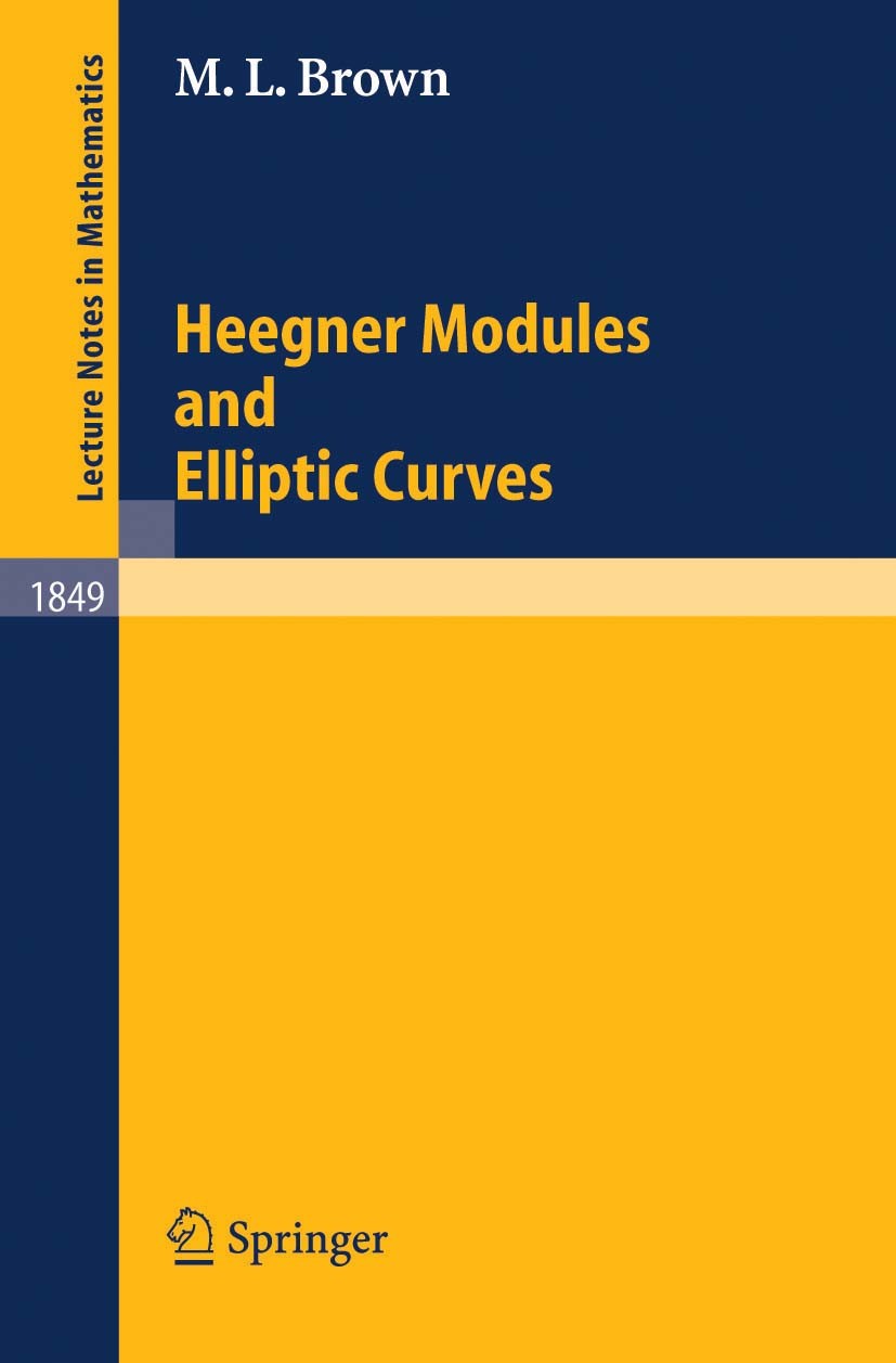 Titlebook: Heegner Modules and Elliptic Curves; Martin L. Brown Book 2004 Springer-Verlag Berlin Heidelberg 2004 Drinfeld Modules.Elliptic Curves.Hee Titlebook: Heegner Modules and Elliptic Curves; Martin L. Brown Book 2004 Springer-Verlag Berlin Heidelberg 2004 Drinfeld Modules.Elliptic Curves.Hee