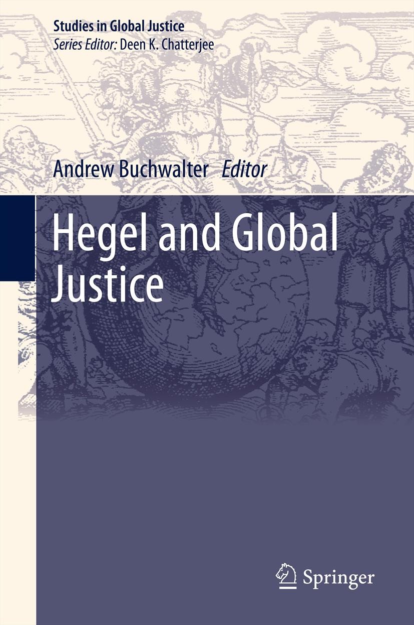 Titlebook: Hegel and Global Justice; Andrew Buchwalter Book 2012 Springer Science+Business Media B.V. 2012 Burgeoning Academic Discussions.Civil Soci Titlebook: Hegel and Global Justice; Andrew Buchwalter Book 2012 Springer Science+Business Media B.V. 2012 Burgeoning Academic Discussions.Civil Soci