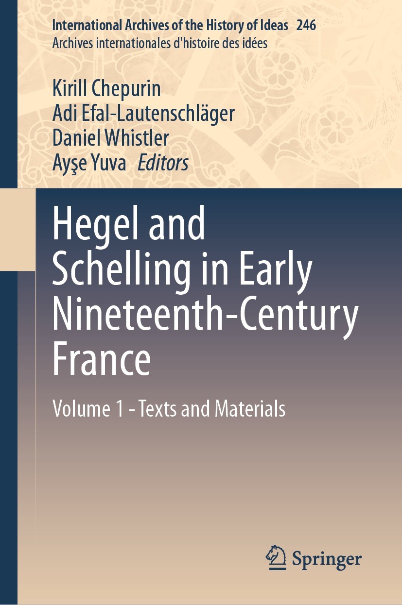 Titlebook: Hegel and Schelling in Early Nineteenth-Century France; Volume 1 - Texts and Kirill Chepurin,Adi Efal-Lautenschläger,Ayşe Yuva Book 2023 Sp Titlebook: Hegel and Schelling in Early Nineteenth-Century France; Volume 1 - Texts and Kirill Chepurin,Adi Efal-Lautenschläger,Ayşe Yuva Book 2023 Sp