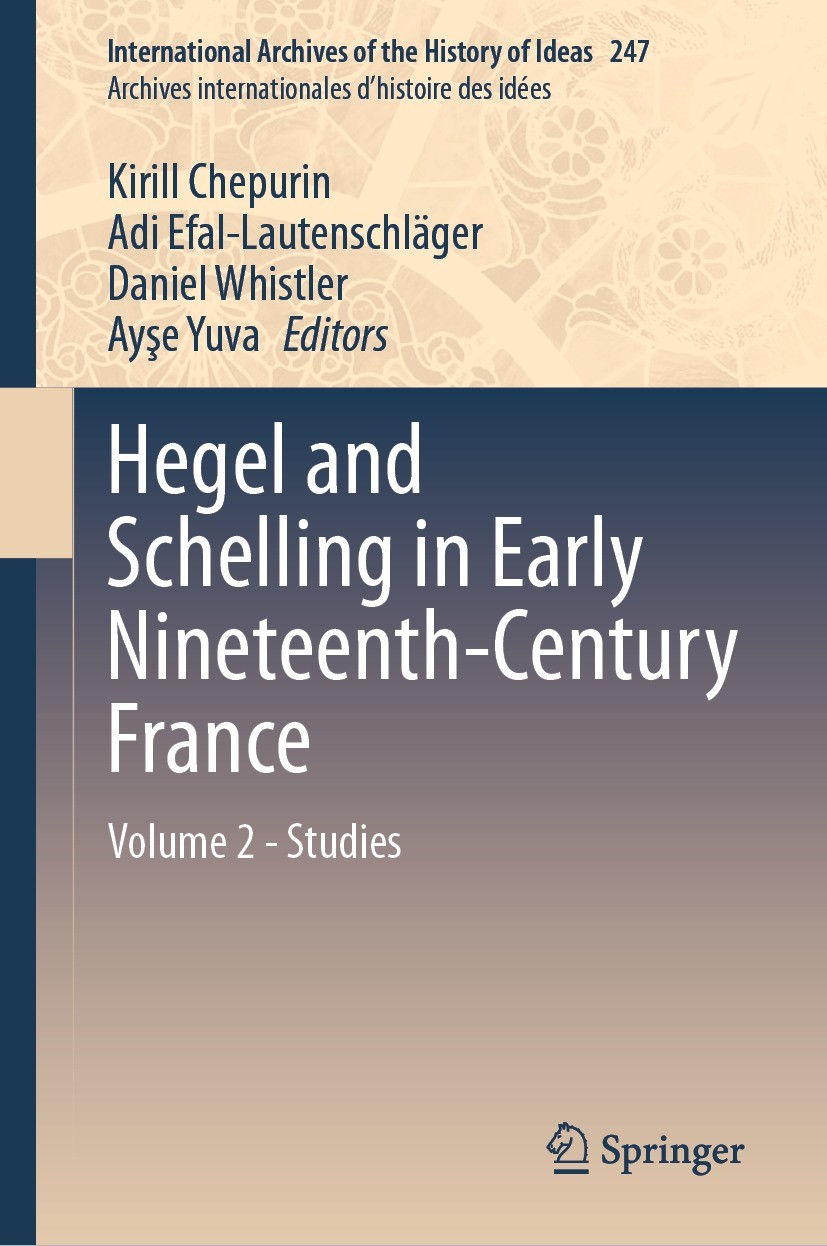 Titlebook: Hegel and Schelling in Early Nineteenth-Century France; Volume 2 - Studies Kirill Chepurin,Adi Efal-Lautenschläger,Ayşe Yuva Book 2023 Spri Titlebook: Hegel and Schelling in Early Nineteenth-Century France; Volume 2 - Studies Kirill Chepurin,Adi Efal-Lautenschläger,Ayşe Yuva Book 2023 Spri