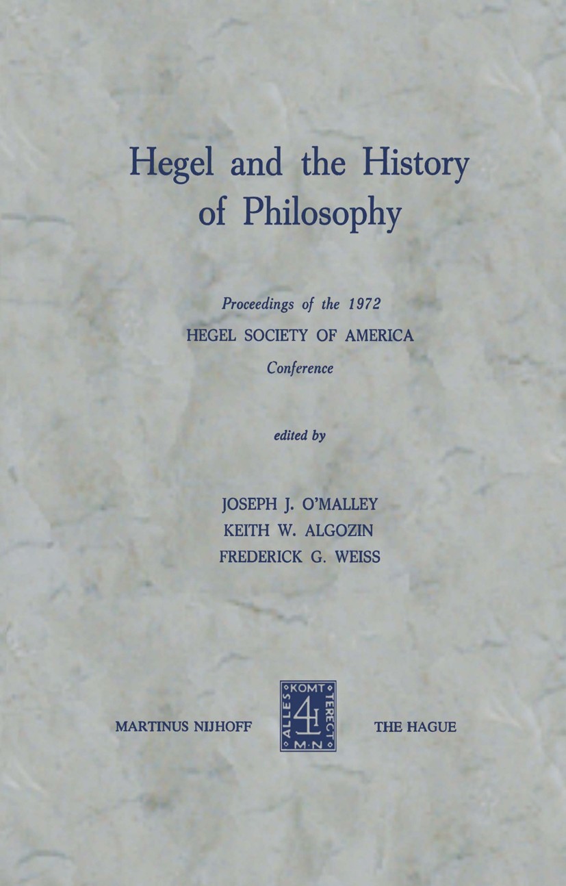 Titlebook: Hegel and the History of Philosophy; Proceedings of the 1 Joseph J. O’Malley,K. W. Algozin,Frederick G. Weis Conference proceedings 1974 Ma Titlebook: Hegel and the History of Philosophy; Proceedings of the 1 Joseph J. O’Malley,K. W. Algozin,Frederick G. Weis Conference proceedings 1974 Ma