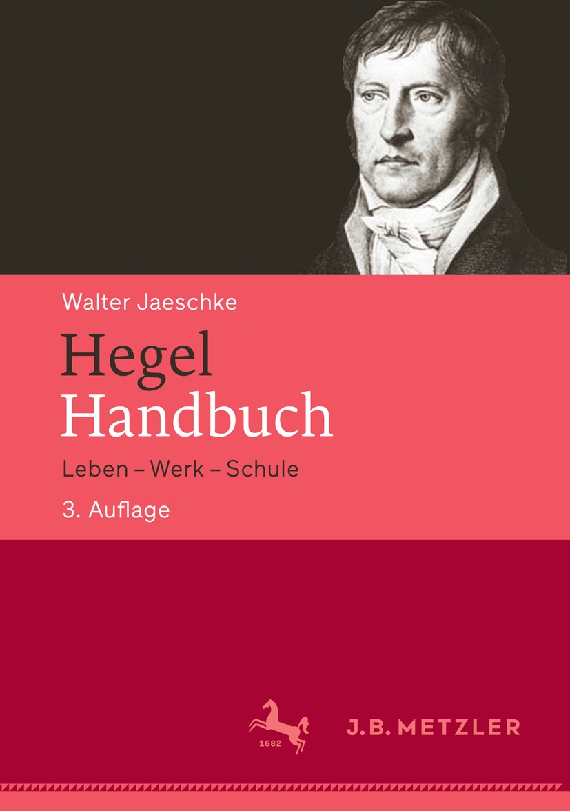 Titlebook: Hegel-Handbuch; Leben – Werk – Schul Walter Jaeschke Book 2016Latest edition Springer-Verlag Berlin Heidelberg 2016 Georg Wilhelm Friedrich Titlebook: Hegel-Handbuch; Leben – Werk – Schul Walter Jaeschke Book 2016Latest edition Springer-Verlag Berlin Heidelberg 2016 Georg Wilhelm Friedrich