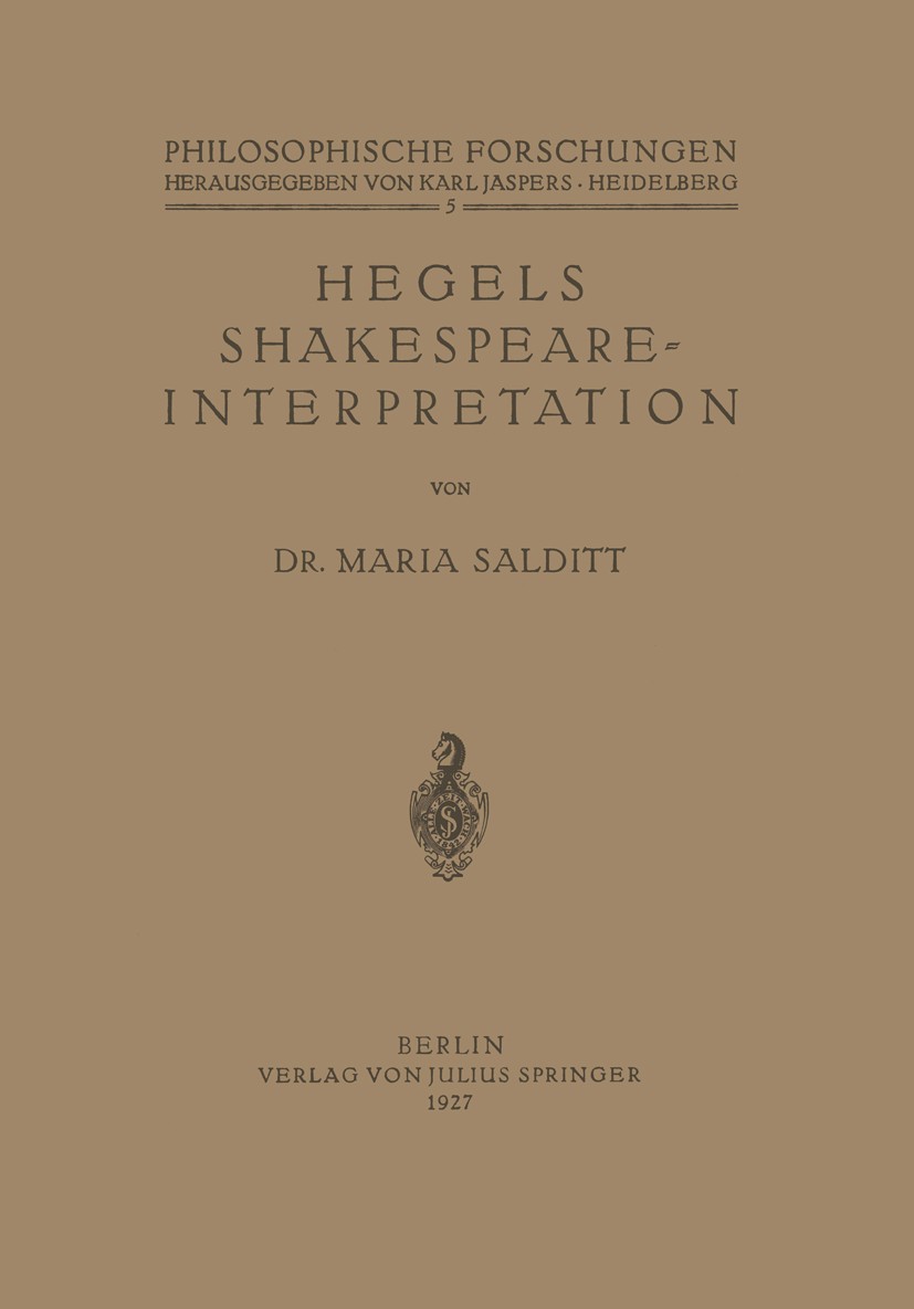 Titlebook: Hegels Shakespeare- Interpretation; Maria Salditt Book 1927 Springer-Verlag Berlin Heidelberg 1927 Denken.Interpretation.Philosophie Titlebook: Hegels Shakespeare- Interpretation; Maria Salditt Book 1927 Springer-Verlag Berlin Heidelberg 1927 Denken.Interpretation.Philosophie