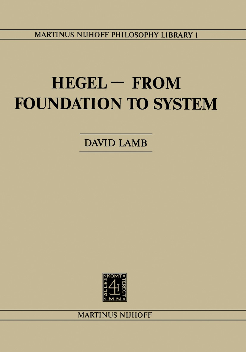 Titlebook: Hegel—From Foundation to System; From Foundations to David Lamb Book 1980 Martinus Nijhoff Publishers bv, The Hague 1980 Friedrich Nietzsc Titlebook: Hegel—From Foundation to System; From Foundations to David Lamb Book 1980 Martinus Nijhoff Publishers bv, The Hague 1980 Friedrich Nietzsc