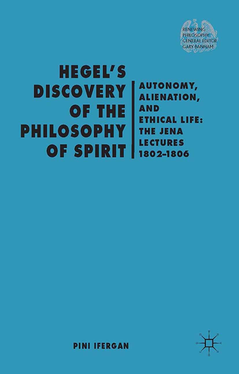 Titlebook: Hegel‘s Discovery of the Philosophy of Spirit; Autonomy, Alienation Pini Ifergan Book 2014 Palgrave Macmillan, a division of Macmillan Publ Titlebook: Hegel‘s Discovery of the Philosophy of Spirit; Autonomy, Alienation Pini Ifergan Book 2014 Palgrave Macmillan, a division of Macmillan Publ