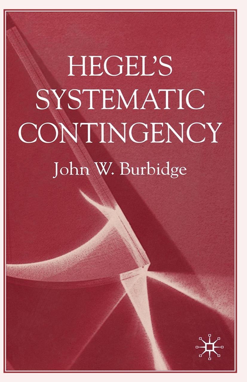 Titlebook: Hegel‘s Systematic Contingency; John W. Burbidge Book 2007 Palgrave Macmillan, a division of Macmillan Publishers Limited 2007 cognition.G Titlebook: Hegel‘s Systematic Contingency; John W. Burbidge Book 2007 Palgrave Macmillan, a division of Macmillan Publishers Limited 2007 cognition.G